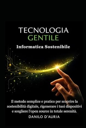 Copertina del libro «Tecnologia Gentile: Informatica Sostenibile» di Danilo D'Auria
